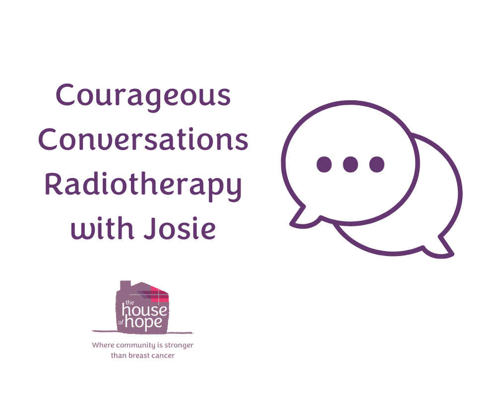 Courageous Conversations - Radiotherapy with Josie