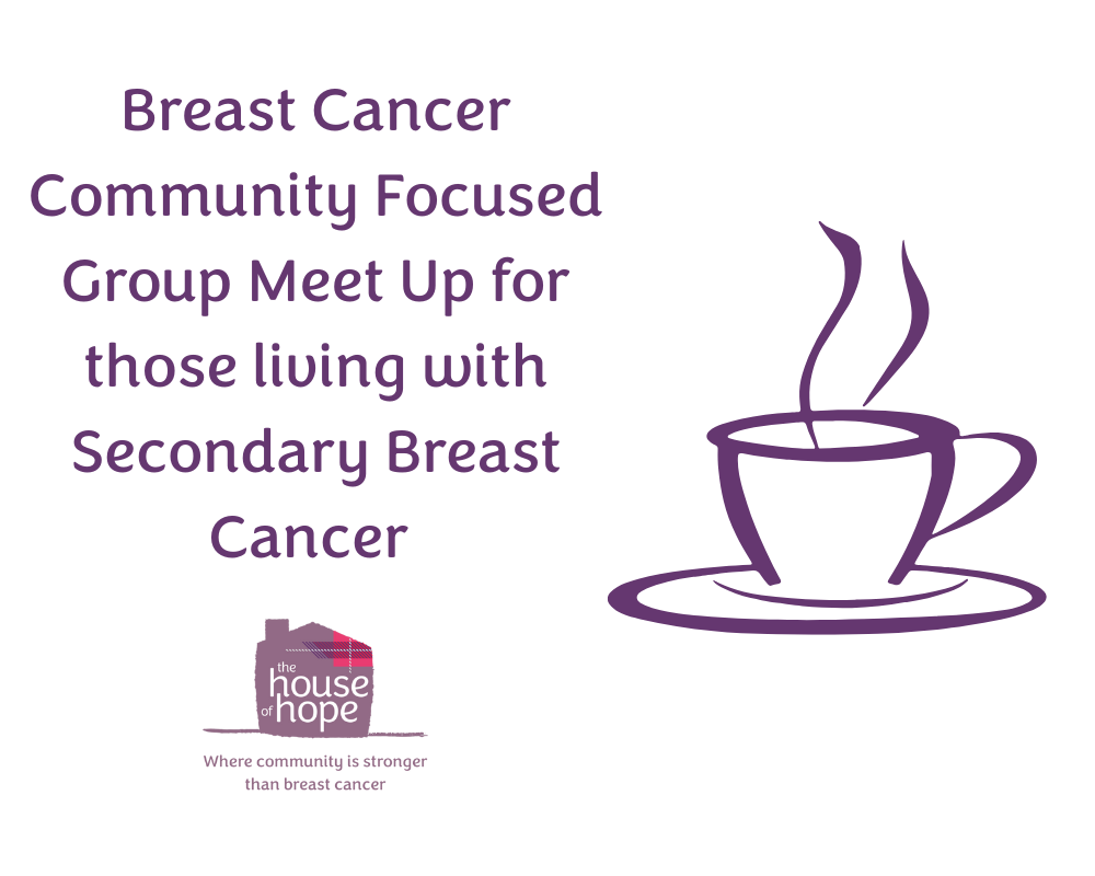 Breast Cancer Community Focused Group Meet Up for those living with Secondary Breast Cancer